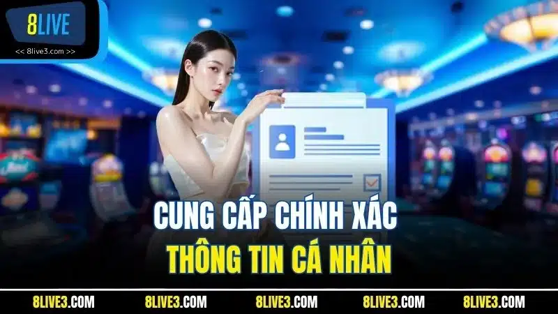Cung cấp chính xác thông tin cá nhân