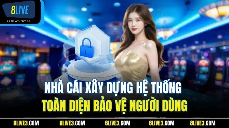 Nhà cái xây dựng hệ thống toàn diện bảo vệ người dùng