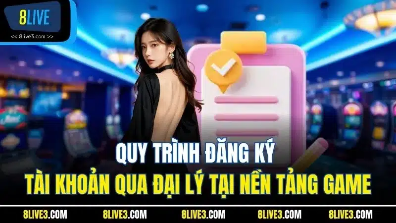 Quy trình đăng ký tài khoản qua đại lý tại nền tảng game
