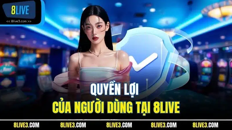 Quyền lợi của người dùng tại 8LIVE