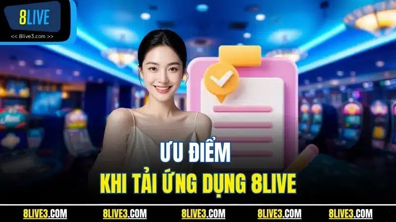 Ưu điểm khi tải ứng dụng 8LIVE