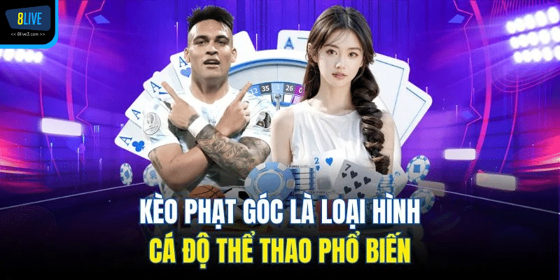 Kèo phạt góc là loại hình cá độ thể thao phổ biến